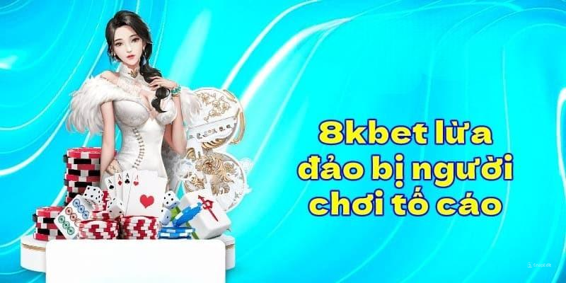 8kbet lừa đảo Tin đồn 8kbet lừa đảo do đối thủ mạo danh người chơi tố cáo